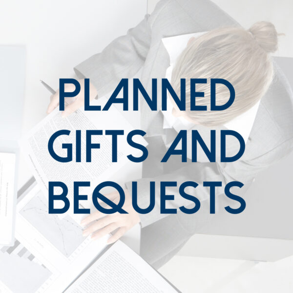 Planned Gifts and Bequests